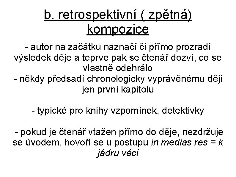 b. retrospektivní ( zpětná) kompozice - autor na začátku naznačí či přímo prozradí výsledek