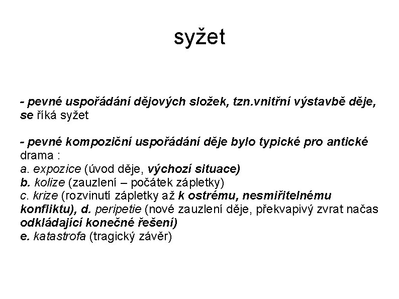 syžet - pevné uspořádání dějových složek, tzn. vnitřní výstavbě děje, se říká syžet -