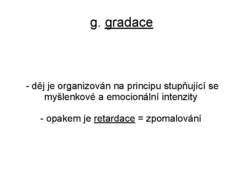 g. gradace - děj je organizován na principu stupňující se myšlenkové a emocionální intenzity