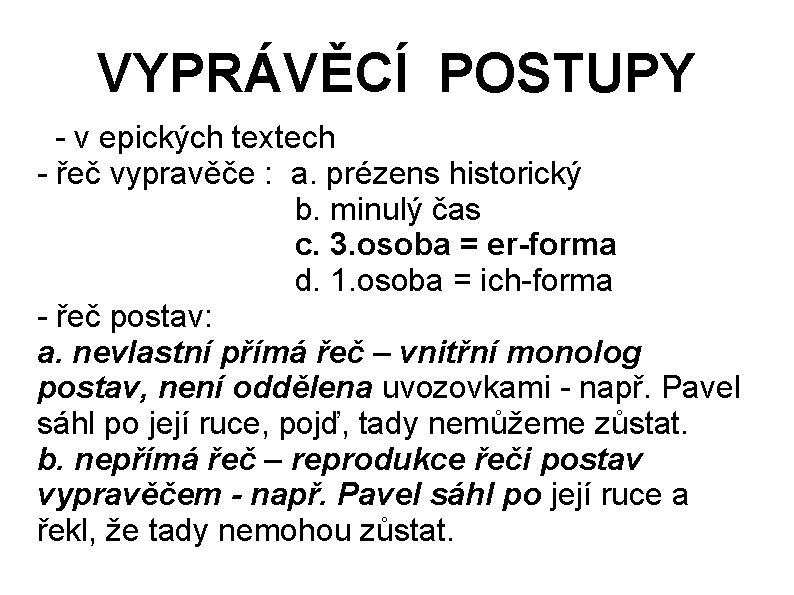 VYPRÁVĚCÍ POSTUPY - v epických textech - řeč vypravěče : a. prézens historický b.