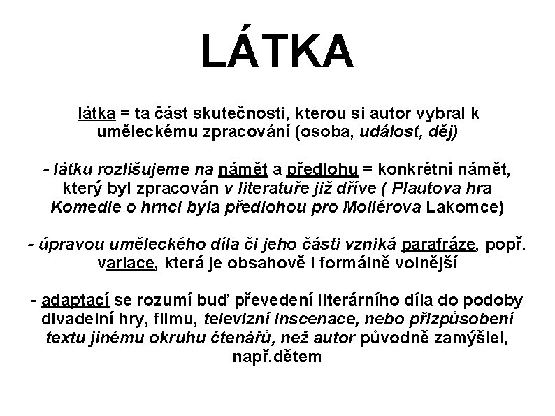 LÁTKA látka = ta část skutečnosti, kterou si autor vybral k uměleckému zpracování (osoba,