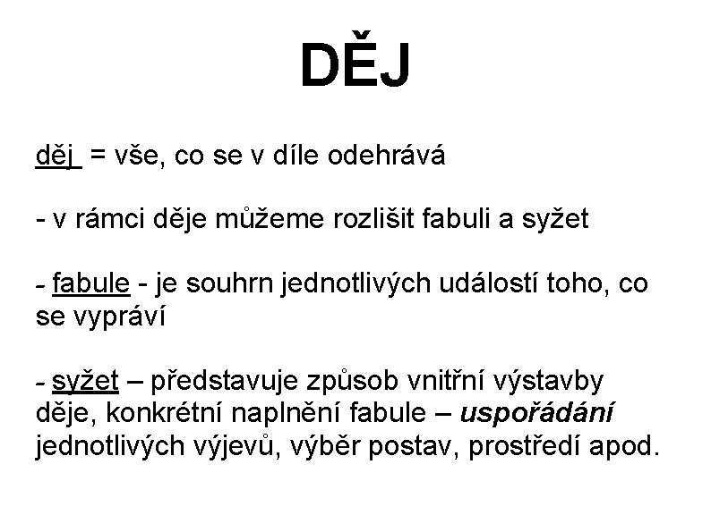 DĚJ děj = vše, co se v díle odehrává - v rámci děje můžeme