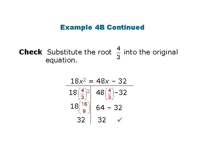 Example 4 B Continued Check Substitute the root equation. into the original 18 x