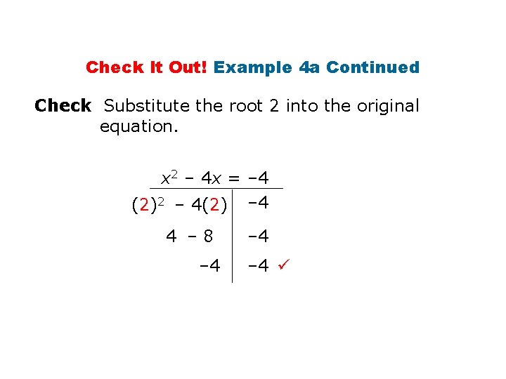 Check It Out! Example 4 a Continued Check Substitute the root 2 into the