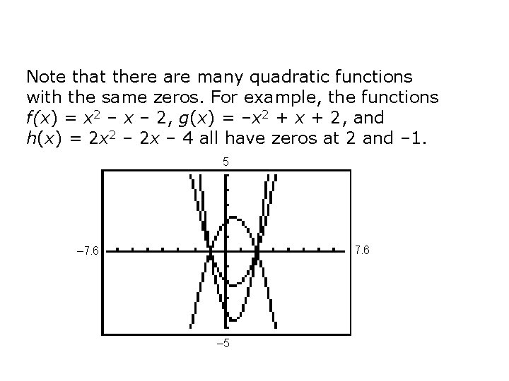 Note that there are many quadratic functions with the same zeros. For example, the