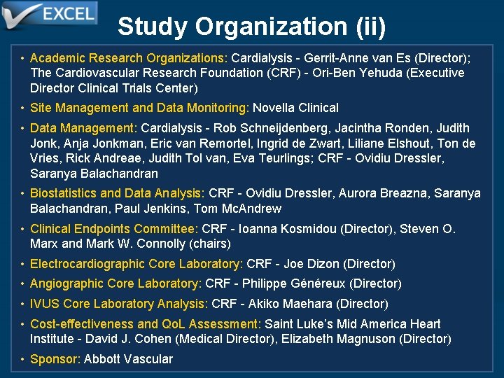 Study Organization (ii) • Academic Research Organizations: Cardialysis - Gerrit-Anne van Es (Director); The