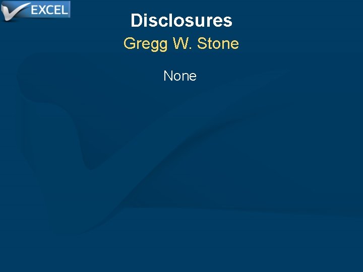 Disclosures Gregg W. Stone None 