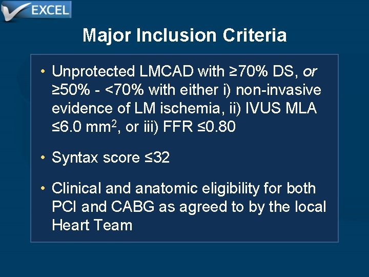 Major Inclusion Criteria • Unprotected LMCAD with ≥ 70% DS, or ≥ 50% -