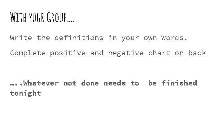 With your Group…. Write the definitions in your own words. Complete positive and negative