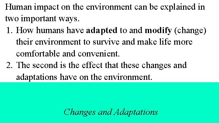 Human impact on the environment can be explained in two important ways. 1. How