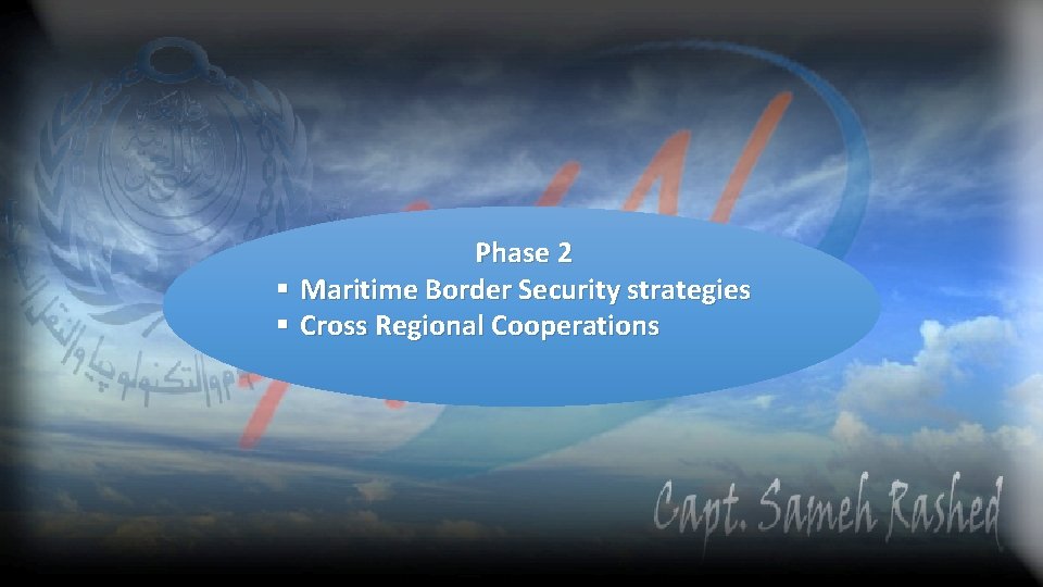 Phase 2 § Maritime Border Security strategies § Cross Regional Cooperations 