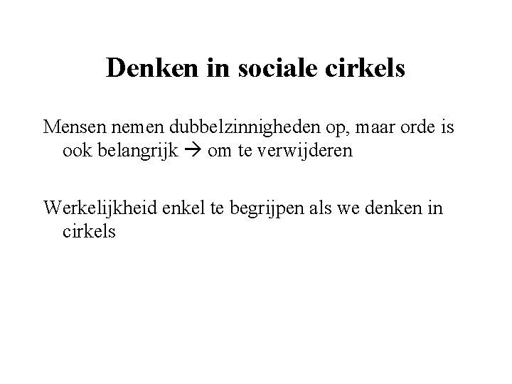 Denken in sociale cirkels Mensen nemen dubbelzinnigheden op, maar orde is ook belangrijk om