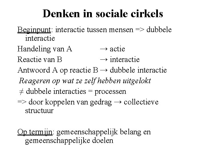 Denken in sociale cirkels Beginpunt: interactie tussen mensen => dubbele interactie Handeling van A