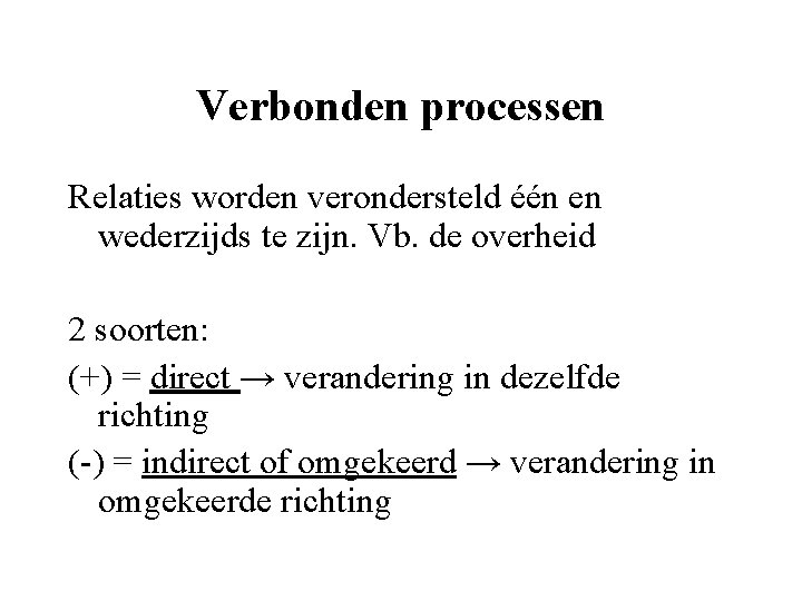 Verbonden processen Relaties worden verondersteld één en wederzijds te zijn. Vb. de overheid 2