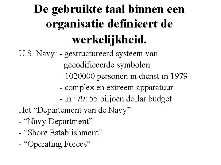 De gebruikte taal binnen een organisatie definieert de werkelijkheid. U. S. Navy: - gestructureerd