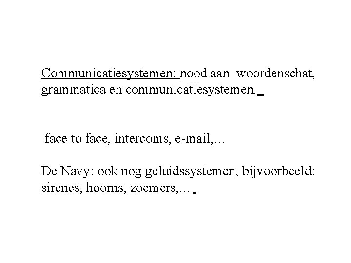 Communicatiesystemen: nood aan woordenschat, grammatica en communicatiesystemen. face to face, intercoms, e-mail, … De