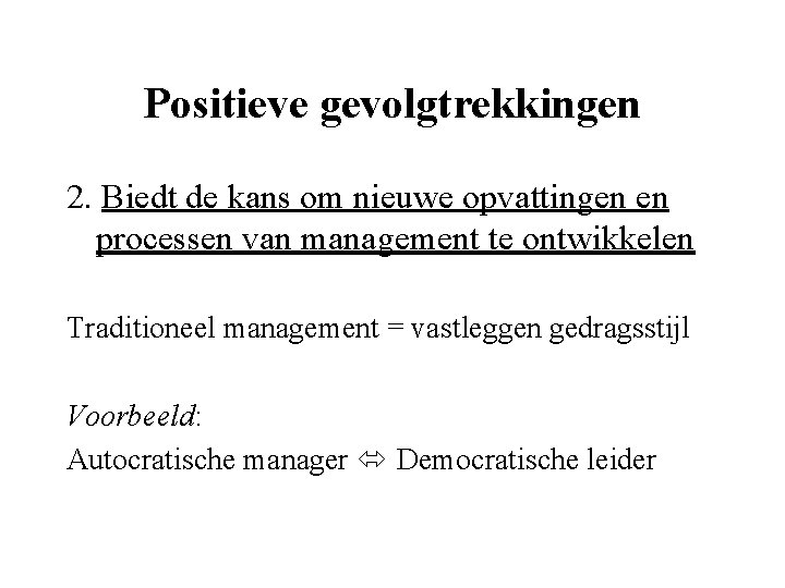 Positieve gevolgtrekkingen 2. Biedt de kans om nieuwe opvattingen en processen van management te