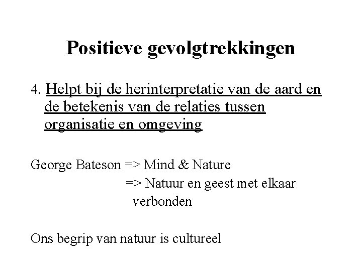 Positieve gevolgtrekkingen 4. Helpt bij de herinterpretatie van de aard en de betekenis van