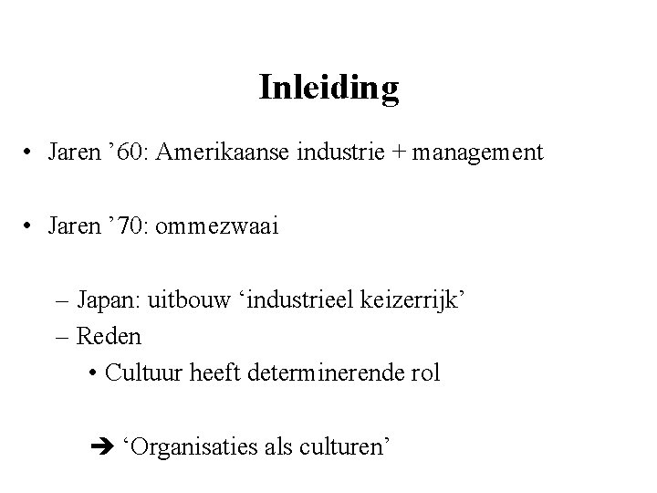 Inleiding • Jaren ’ 60: Amerikaanse industrie + management • Jaren ’ 70: ommezwaai