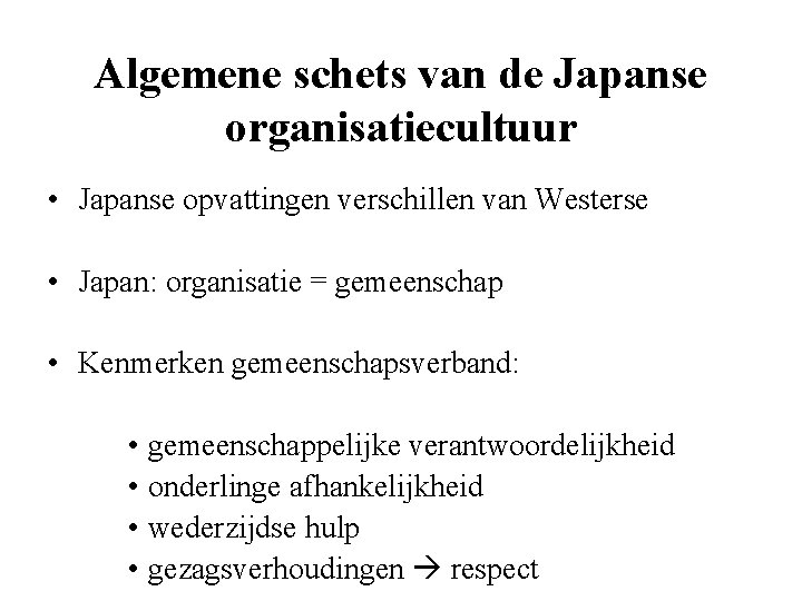 Algemene schets van de Japanse organisatiecultuur • Japanse opvattingen verschillen van Westerse • Japan: