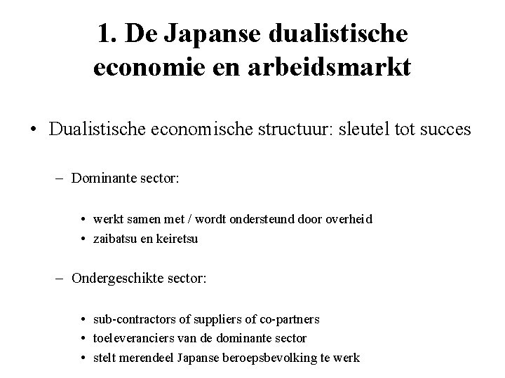 1. De Japanse dualistische economie en arbeidsmarkt • Dualistische economische structuur: sleutel tot succes