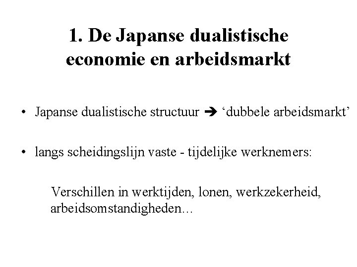 1. De Japanse dualistische economie en arbeidsmarkt • Japanse dualistische structuur ‘dubbele arbeidsmarkt’ •