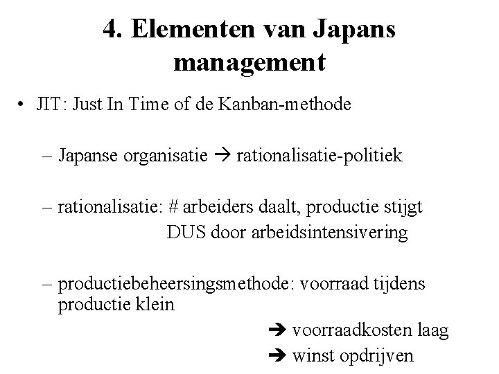 4. Elementen van Japans management • JIT: Just In Time of de Kanban-methode –