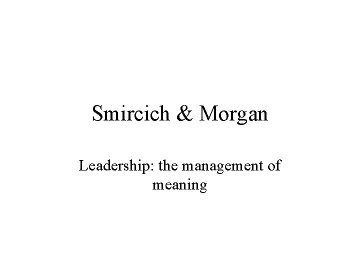 Smircich & Morgan Leadership: the management of meaning 