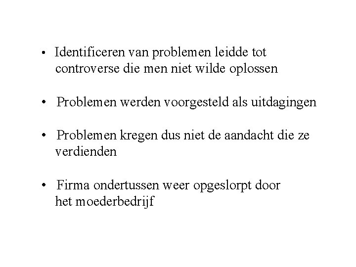  • Identificeren van problemen leidde tot controverse die men niet wilde oplossen •