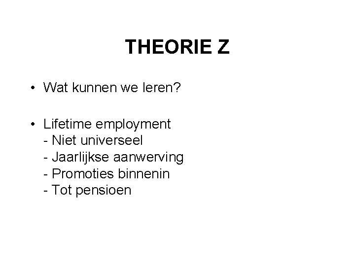 THEORIE Z • Wat kunnen we leren? • Lifetime employment - Niet universeel -