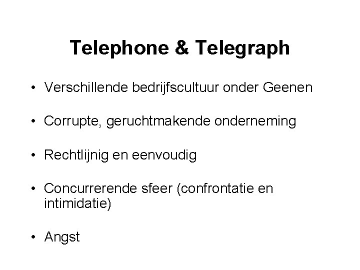 Telephone & Telegraph • Verschillende bedrijfscultuur onder Geenen • Corrupte, geruchtmakende onderneming • Rechtlijnig