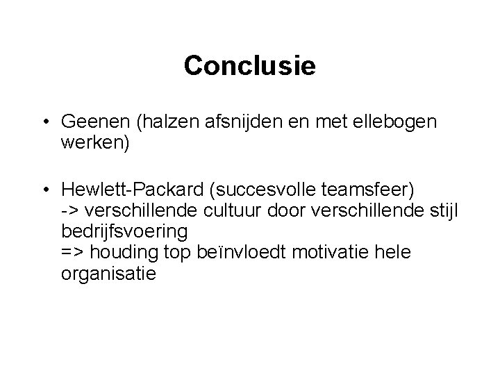 Conclusie • Geenen (halzen afsnijden en met ellebogen werken) • Hewlett-Packard (succesvolle teamsfeer) ->