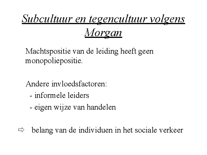 Subcultuur en tegencultuur volgens Morgan Machtspositie van de leiding heeft geen monopoliepositie. Andere invloedsfactoren: