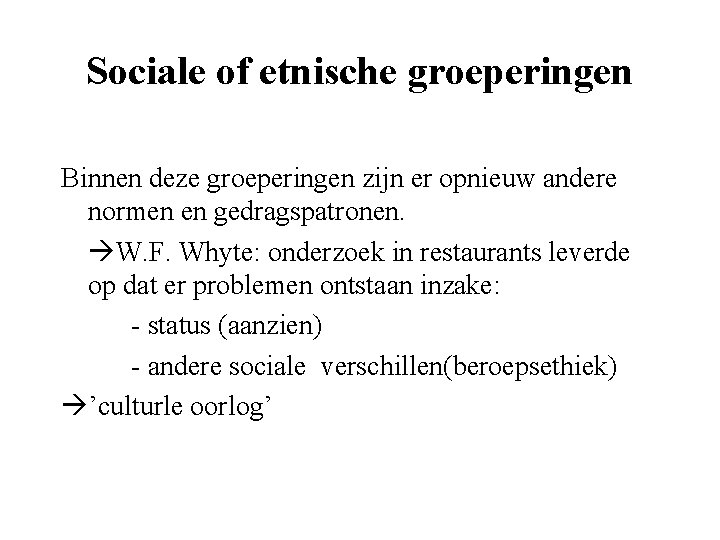 Sociale of etnische groeperingen Binnen deze groeperingen zijn er opnieuw andere normen en gedragspatronen.