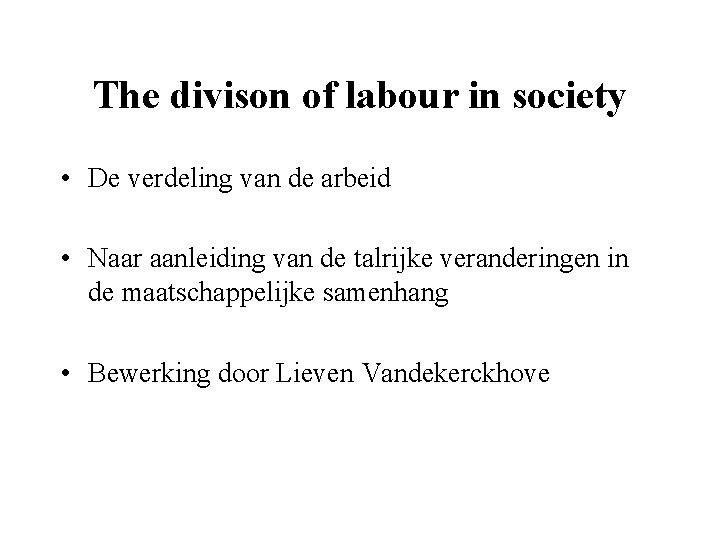 The divison of labour in society • De verdeling van de arbeid • Naar