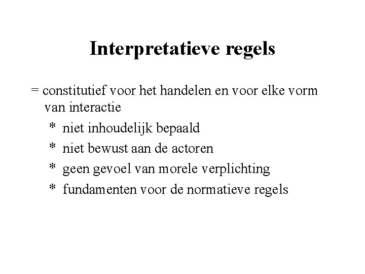 Interpretatieve regels = constitutief voor het handelen en voor elke vorm van interactie *