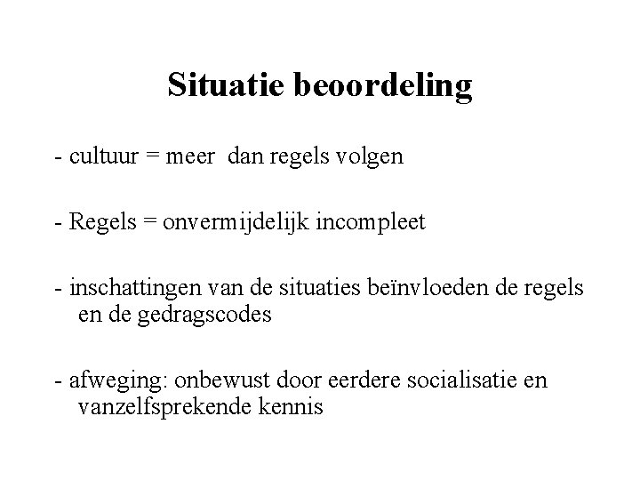 Situatie beoordeling - cultuur = meer dan regels volgen - Regels = onvermijdelijk incompleet