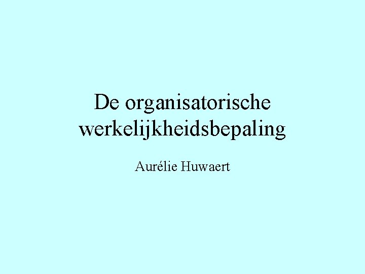 De organisatorische werkelijkheidsbepaling Aurélie Huwaert 
