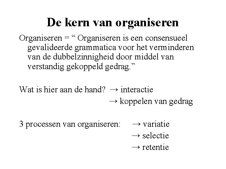 De kern van organiseren Organiseren = “ Organiseren is een consensueel gevalideerde grammatica voor