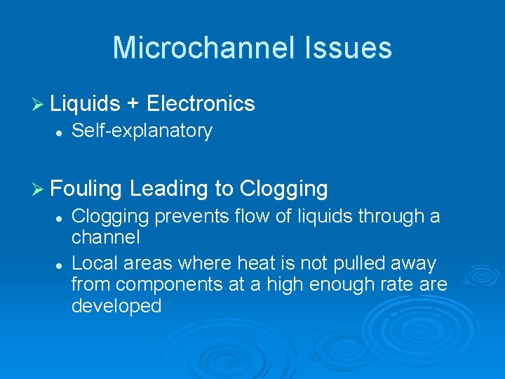 Microchannel Issues Ø Liquids + Electronics l Self-explanatory Ø Fouling Leading to Clogging l