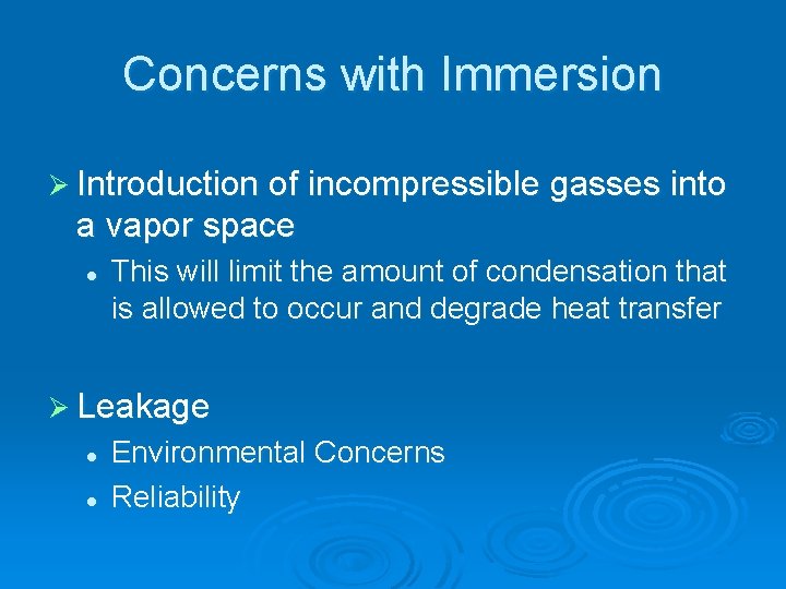Concerns with Immersion Ø Introduction of incompressible gasses into a vapor space l This