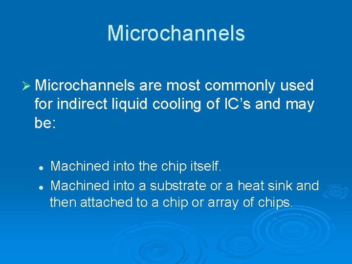 Microchannels Ø Microchannels are most commonly used for indirect liquid cooling of IC’s and