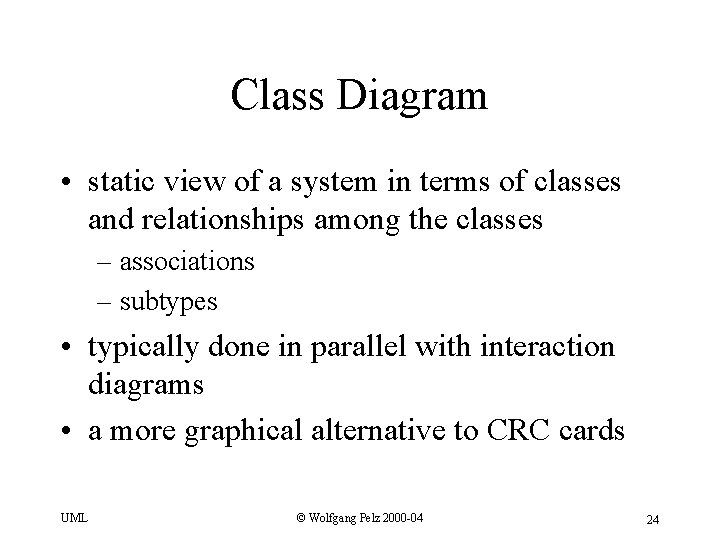 Class Diagram • static view of a system in terms of classes and relationships