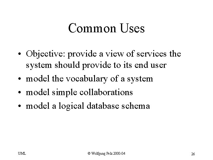 Common Uses • Objective: provide a view of services the system should provide to