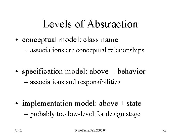 Levels of Abstraction • conceptual model: class name – associations are conceptual relationships •