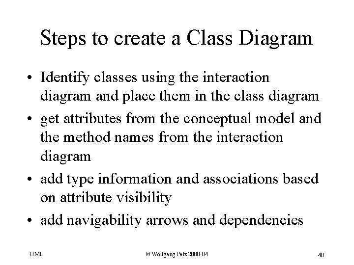 Steps to create a Class Diagram • Identify classes using the interaction diagram and