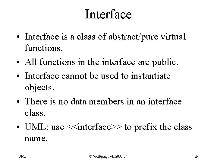 Interface • Interface is a class of abstract/pure virtual functions. • All functions in