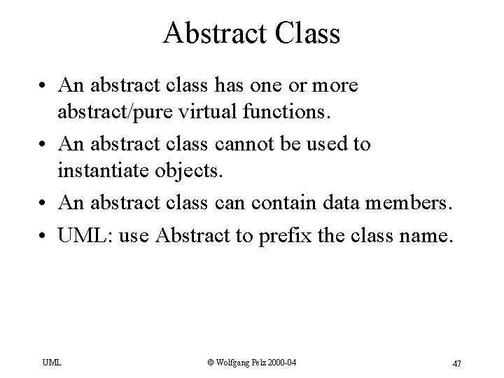 Abstract Class • An abstract class has one or more abstract/pure virtual functions. •