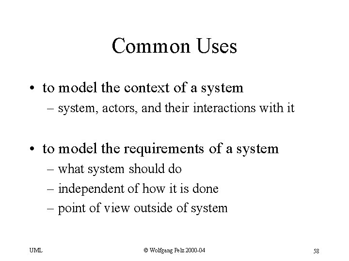 Common Uses • to model the context of a system – system, actors, and