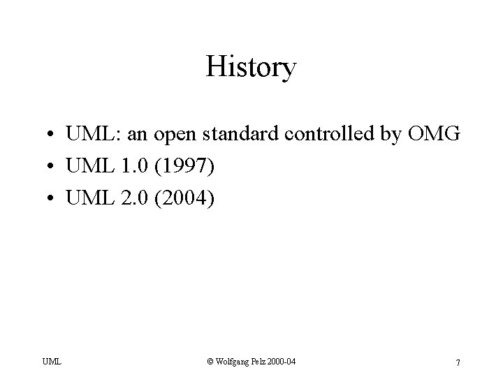History • UML: an open standard controlled by OMG • UML 1. 0 (1997)